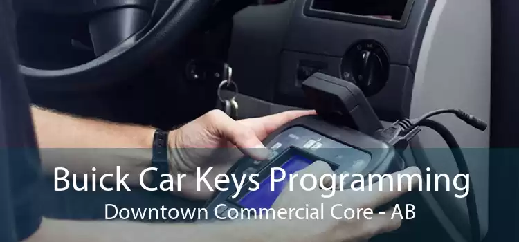 Buick Car Keys Programming Downtown Commercial Core - AB