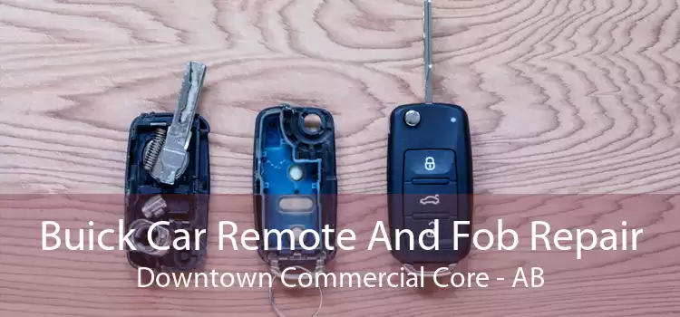 Buick Car Remote And Fob Repair Downtown Commercial Core - AB