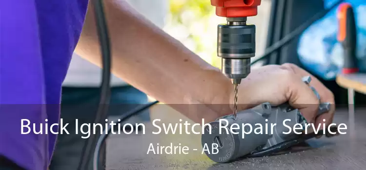 Buick Ignition Switch Repair Service Airdrie - AB