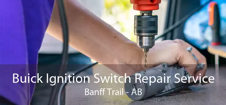 Buick Ignition Switch Repair Service Banff Trail - AB