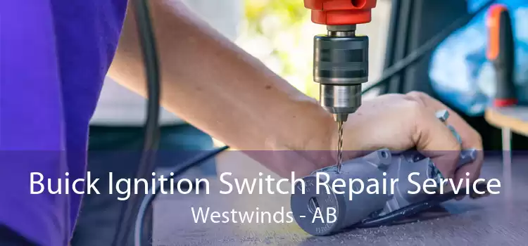 Buick Ignition Switch Repair Service Westwinds - AB