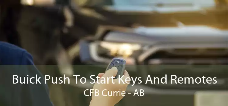 Buick Push To Start Keys And Remotes CFB Currie - AB