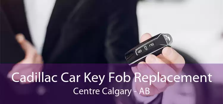 Cadillac Car Key Fob Replacement Centre Calgary - AB
