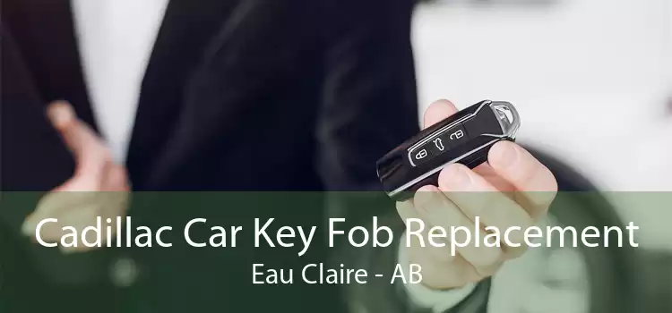 Cadillac Car Key Fob Replacement Eau Claire - AB