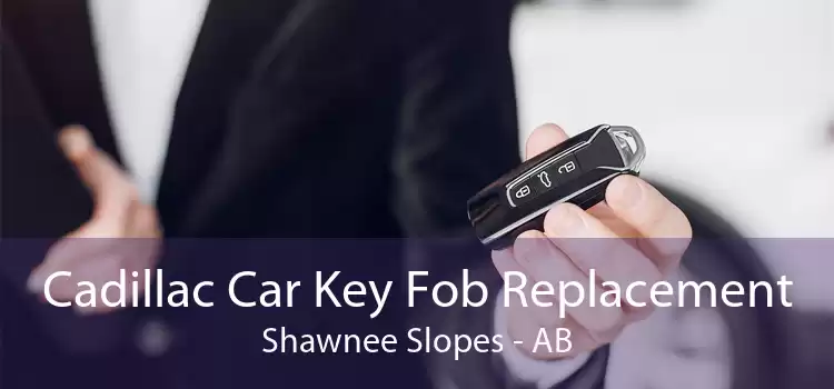 Cadillac Car Key Fob Replacement Shawnee Slopes - AB