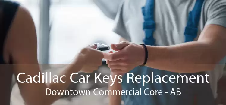 Cadillac Car Keys Replacement Downtown Commercial Core - AB
