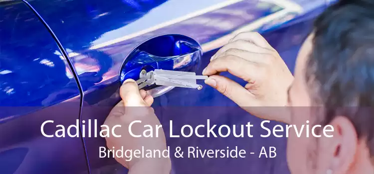 Cadillac Car Lockout Service Bridgeland & Riverside - AB