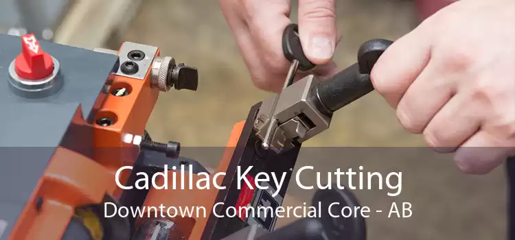 Cadillac Key Cutting Downtown Commercial Core - AB