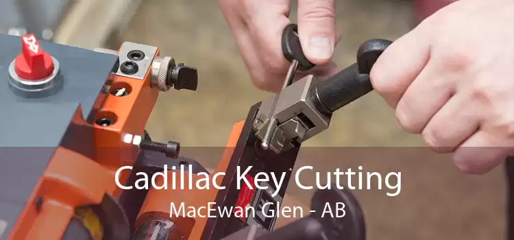 Cadillac Key Cutting MacEwan Glen - AB