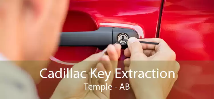 Cadillac Key Extraction Temple - AB