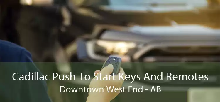 Cadillac Push To Start Keys And Remotes Downtown West End - AB