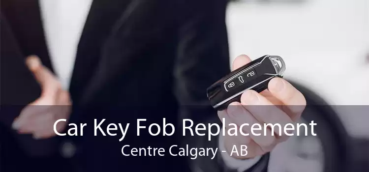 Car Key Fob Replacement Centre Calgary - AB