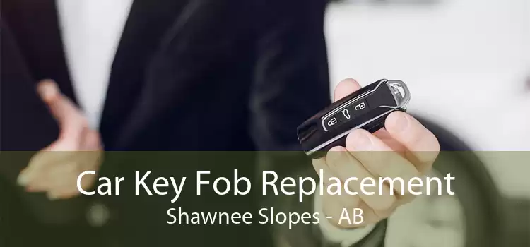 Car Key Fob Replacement Shawnee Slopes - AB