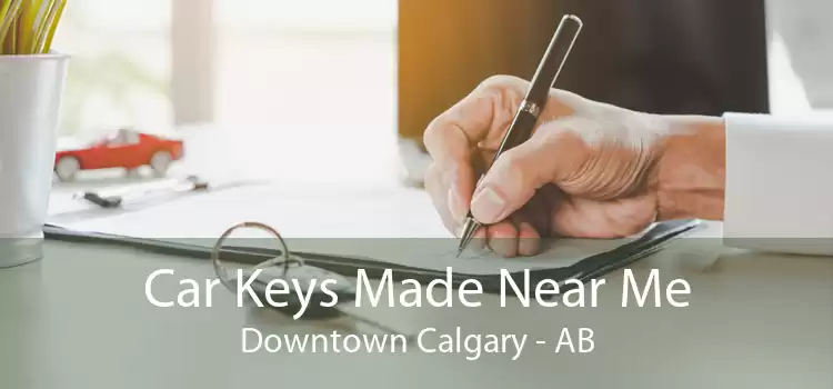 Car Keys Made Near Me Downtown Calgary - AB
