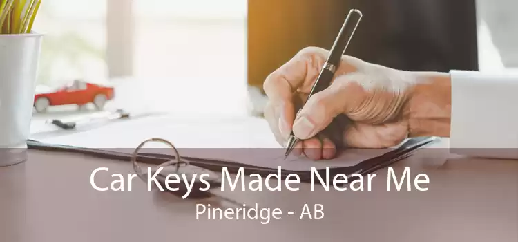 Car Keys Made Near Me Pineridge - AB
