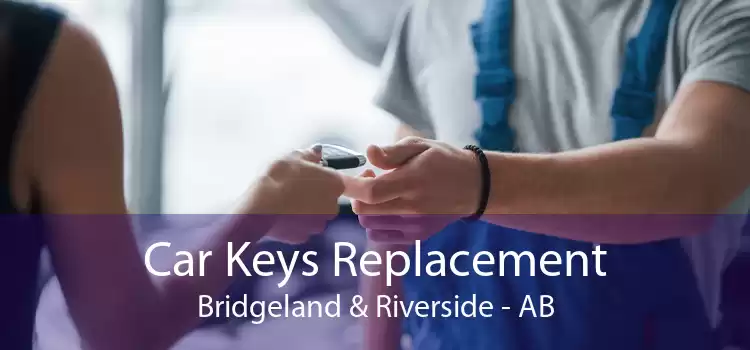 Car Keys Replacement Bridgeland & Riverside - AB