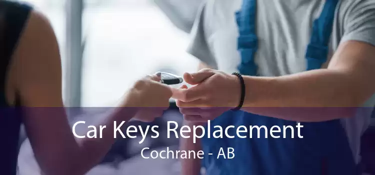 Car Keys Replacement Cochrane - AB