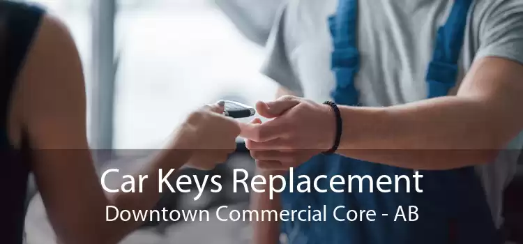 Car Keys Replacement Downtown Commercial Core - AB