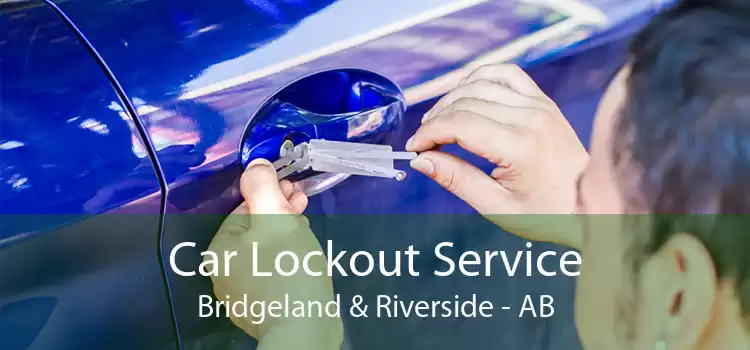 Car Lockout Service Bridgeland & Riverside - AB