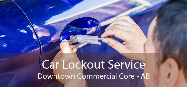 Car Lockout Service Downtown Commercial Core - AB