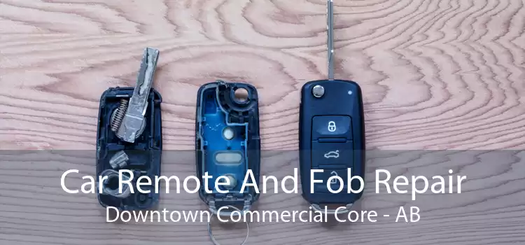 Car Remote And Fob Repair Downtown Commercial Core - AB