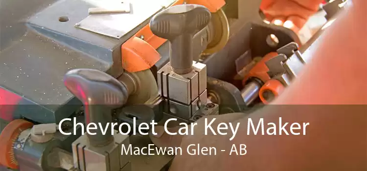 Chevrolet Car Key Maker MacEwan Glen - AB