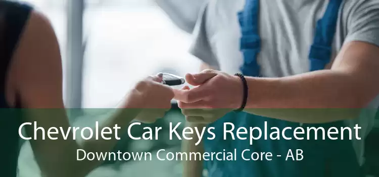 Chevrolet Car Keys Replacement Downtown Commercial Core - AB