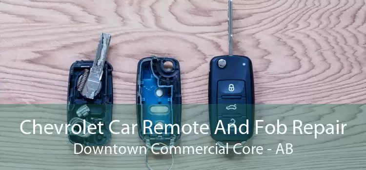Chevrolet Car Remote And Fob Repair Downtown Commercial Core - AB