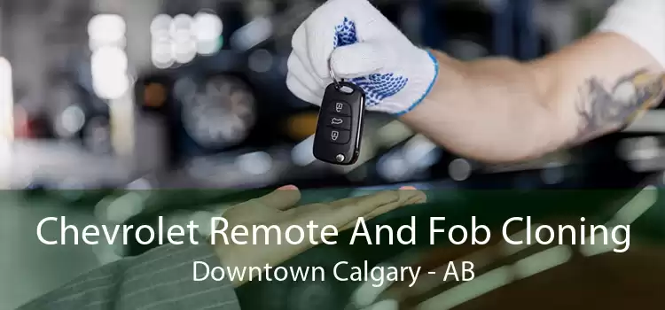 Chevrolet Remote And Fob Cloning Downtown Calgary - AB