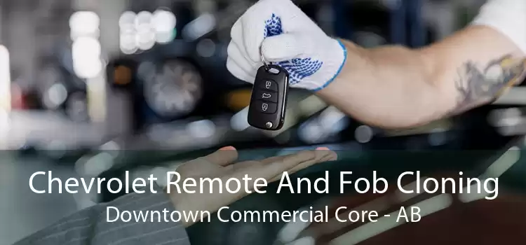 Chevrolet Remote And Fob Cloning Downtown Commercial Core - AB