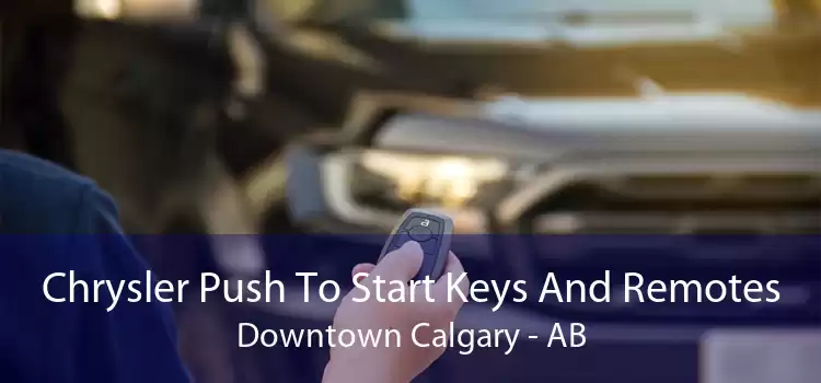 Chrysler Push To Start Keys And Remotes Downtown Calgary - AB