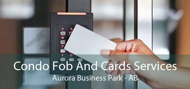 Condo Fob And Cards Services Aurora Business Park - AB