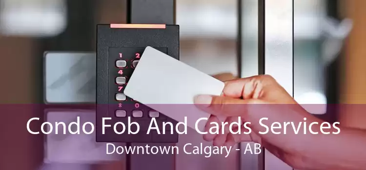 Condo Fob And Cards Services Downtown Calgary - AB