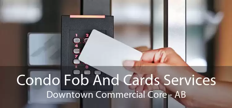 Condo Fob And Cards Services Downtown Commercial Core - AB