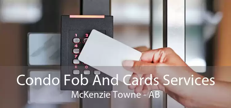 Condo Fob And Cards Services McKenzie Towne - AB