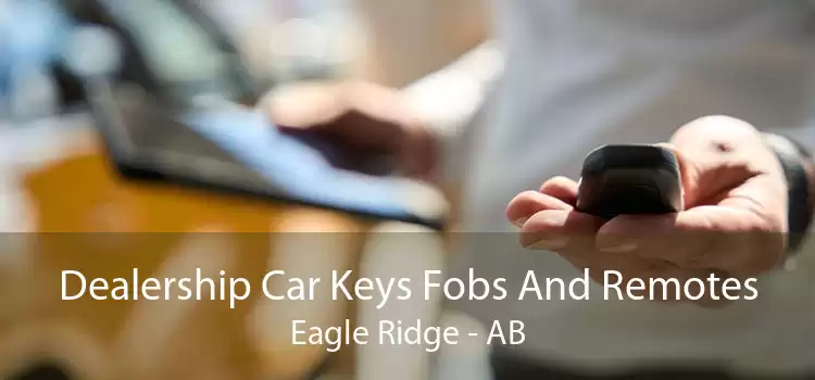 Dealership Car Keys Fobs And Remotes Eagle Ridge - AB