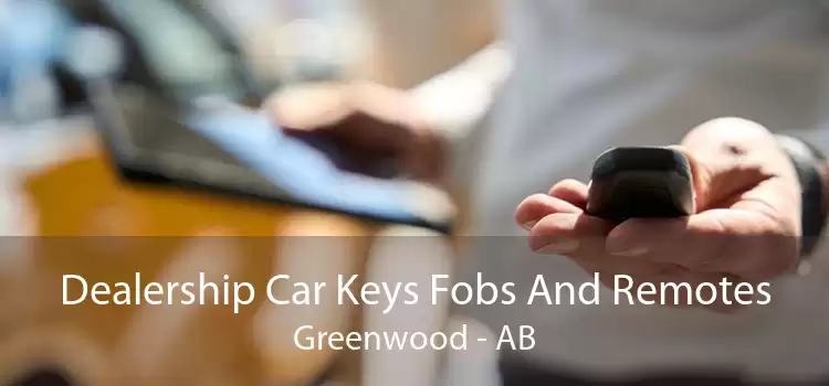 Dealership Car Keys Fobs And Remotes Greenwood - AB