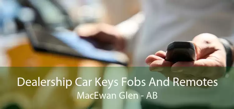Dealership Car Keys Fobs And Remotes MacEwan Glen - AB