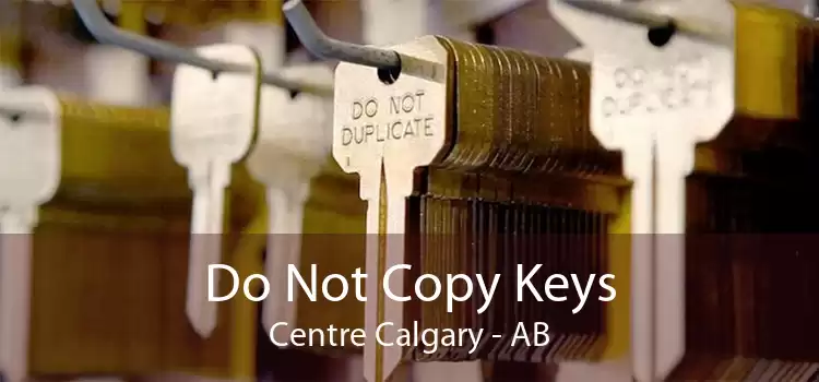 Do Not Copy Keys Centre Calgary - AB