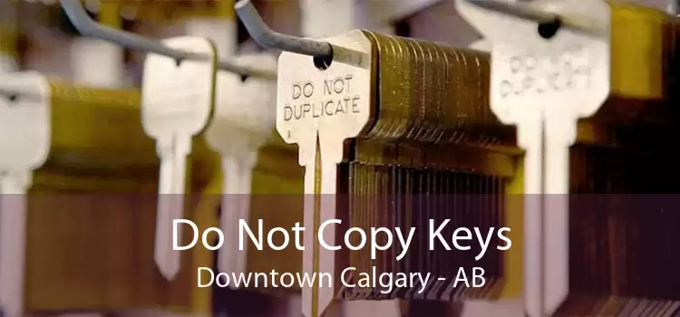 Do Not Copy Keys Downtown Calgary - AB