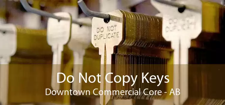 Do Not Copy Keys Downtown Commercial Core - AB