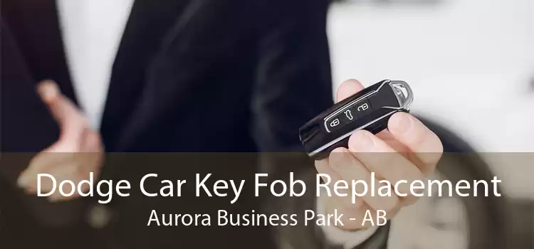 Dodge Car Key Fob Replacement Aurora Business Park - AB