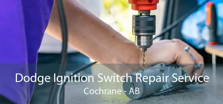 Dodge Ignition Switch Repair Service Cochrane - AB