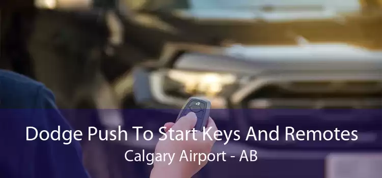 Dodge Push To Start Keys And Remotes Calgary Airport - AB