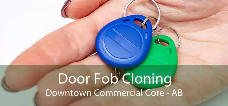Door Fob Cloning Downtown Commercial Core - AB