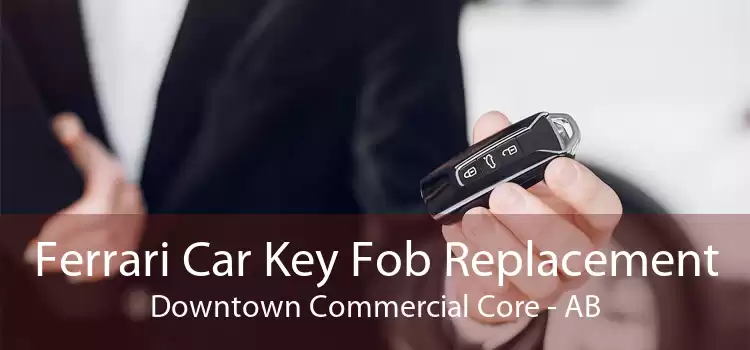 Ferrari Car Key Fob Replacement Downtown Commercial Core - AB