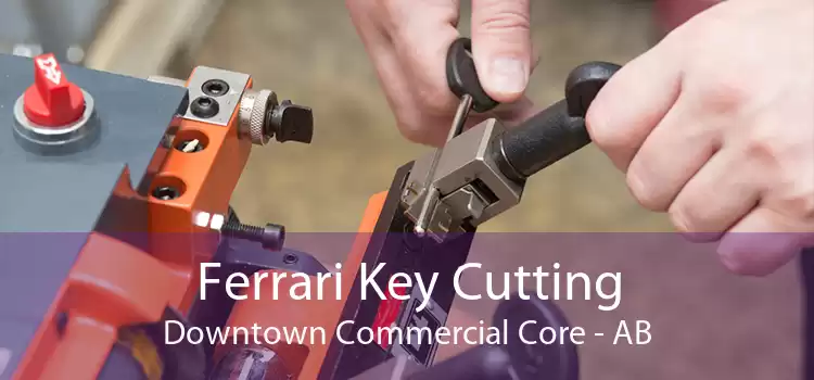 Ferrari Key Cutting Downtown Commercial Core - AB