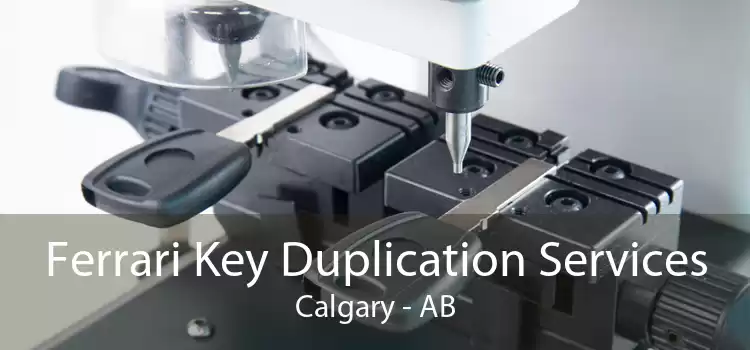 Ferrari Key Duplication Services Calgary - AB
