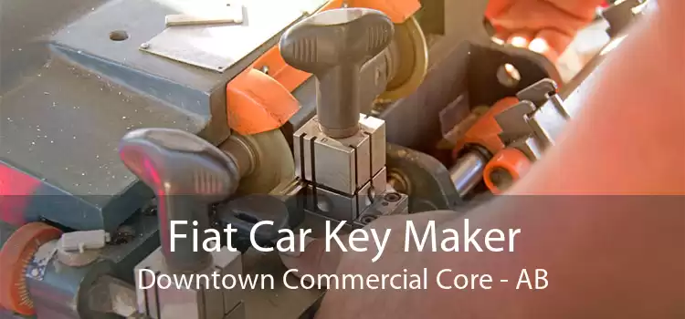 Fiat Car Key Maker Downtown Commercial Core - AB