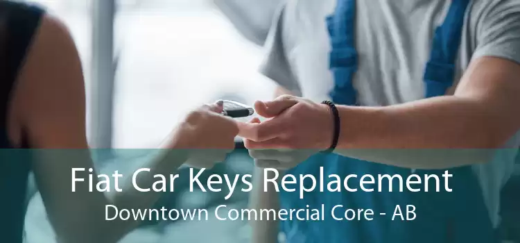Fiat Car Keys Replacement Downtown Commercial Core - AB